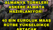 Almanya Türkleri askere almaya hazırlanıyor! 40 bin euroluk maaş rütbe yükseldikçe artacak! - haberi