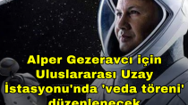 Alper Gezeravcı için Uluslararası Uzay İstasyonu'nda 'veda töreni' düzenlenecek - haberi