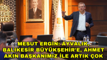 Ayvalık, Balıkesir Büyükşehir’e, Ahmet Akın Başkanımız ile artık çok yakın - haberi