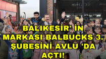 Balıkesir' in markası BALBUCKS 3. şubesini Avlu 'da açtı! - haberi