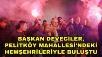 Başkan Deveciler, Pelitköy Mahallesi'ndeki Hemşehrileriyle Buluştu - haberi