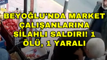 Beyoğlu'nda market çalışanlarına silahlı saldırı! 1 ölü, 1 yaralı - haberi