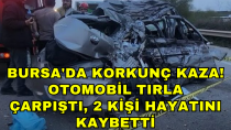 Bursa'da korkunç kaza! Otomobil tırla çarpıştı, 2 kişi hayatını kaybetti - haberi