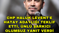 CHP Haluk Levent'e Hatay adaylığı teklif etti, ünlü şarkıcı olumsuz yanıt verdi - haberi