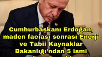 Cumhurbaşkanı Erdoğan, maden faciası sonrası Enerji ve Tabii Kaynaklar Bakanlığı'ndan 5 ismi görevden aldı - haberi