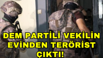 DEM Partili vekilin evinden terörist çıktı!  - haberi
