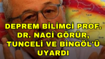 Deprem Bilimci Prof. Dr. Naci Görür, Tunceli ve Bingöl'ü uyardı - haberi