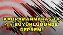 Kahramanmaraş'ta 4.4 büyüklüğünde deprem! - haberi