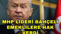 MHP lideri Bahçeli emeklilere hak verdi - haberi