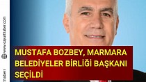 Mustafa Bozbey, Marmara Belediyeler Birliği Başkanı seçildi - haberi