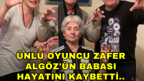 Oyuncu Zafer Algöz'ün babası Cevdet Algöz hayatını kaybetti - haberi