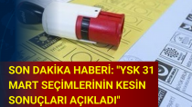 SON DAKİKA HABERİ  ''YSK 31 Mart seçimlerinin kesin sonuçları açıkladı'' - haberi