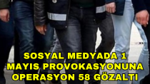 Sosyal medyada 1 Mayıs provokasyonuna operasyon 58 gözaltı - haberi