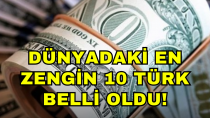 ​Dünyadaki en zengin 10 Türk belli oldu! - haberi